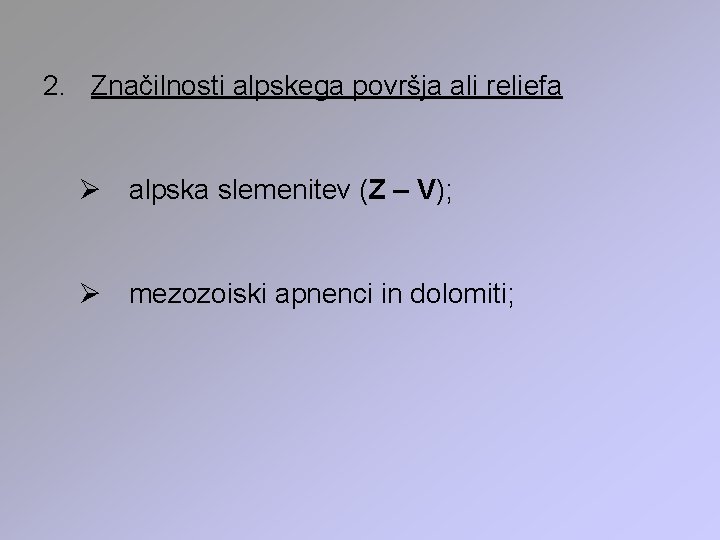 2. Značilnosti alpskega površja ali reliefa Ø alpska slemenitev (Z – V); Ø mezozoiski