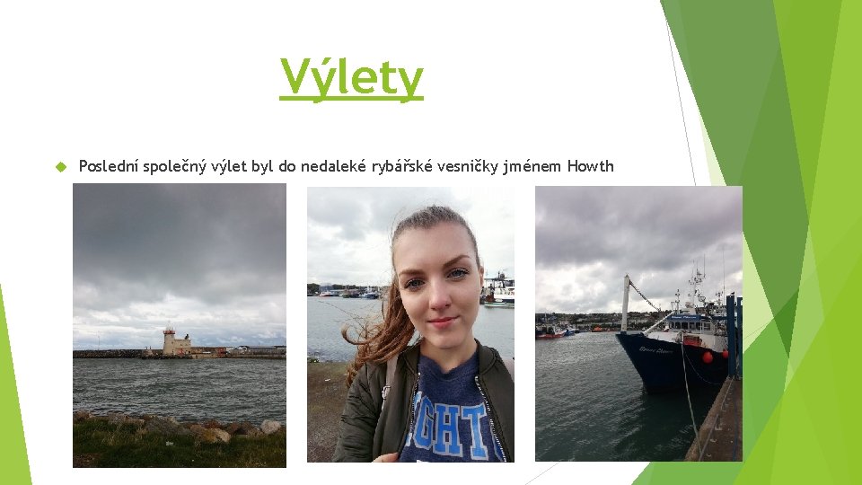 Výlety Poslední společný výlet byl do nedaleké rybářské vesničky jménem Howth 