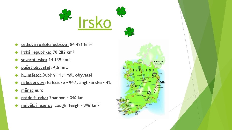 Irsko celková rozloha ostrova: 84 421 km² Irská republika: 70 282 km² severní Irsko: