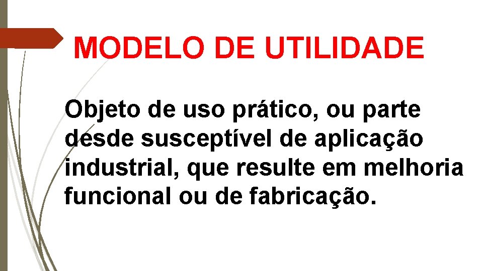 MODELO DE UTILIDADE Objeto de uso prático, ou parte desde susceptível de aplicação industrial,