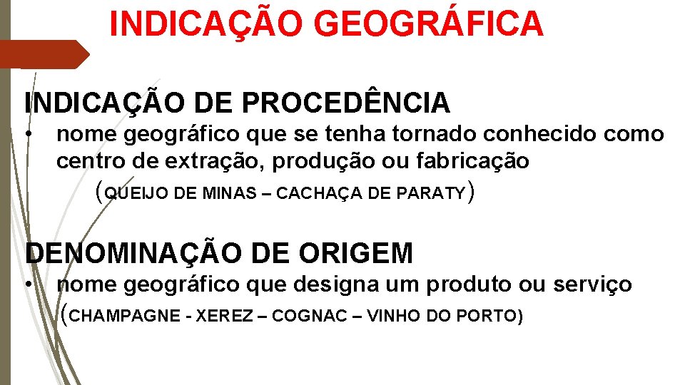 INDICAÇÃO GEOGRÁFICA INDICAÇÃO DE PROCEDÊNCIA • nome geográfico que se tenha tornado conhecido como