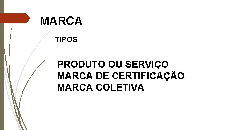 MARCA TIPOS PRODUTO OU SERVIÇO MARCA DE CERTIFICAÇÃO MARCA COLETIVA 