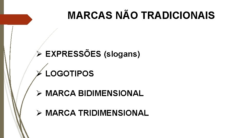 MARCAS NÃO TRADICIONAIS Ø EXPRESSÕES (slogans) Ø LOGOTIPOS Ø MARCA BIDIMENSIONAL Ø MARCA TRIDIMENSIONAL