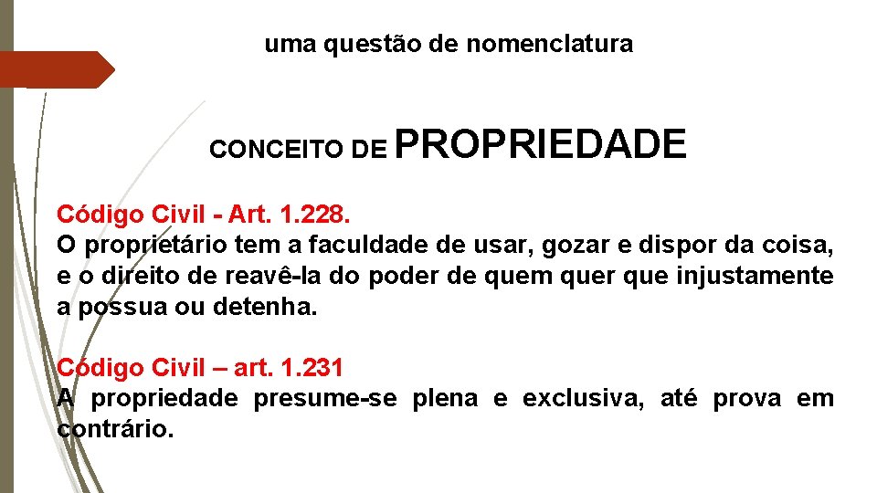 uma questão de nomenclatura CONCEITO DE PROPRIEDADE Código Civil - Art. 1. 228. O