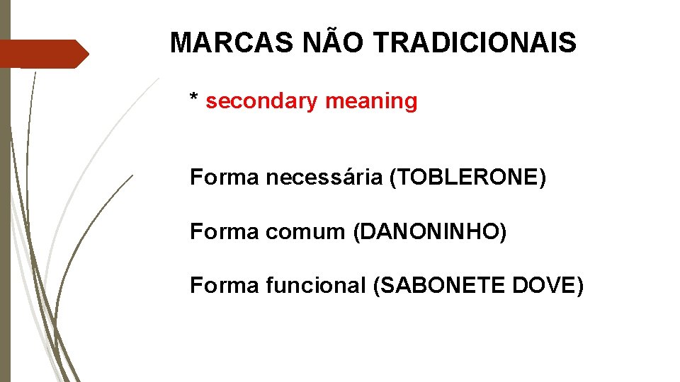 MARCAS NÃO TRADICIONAIS * secondary meaning Forma necessária (TOBLERONE) Forma comum (DANONINHO) Forma funcional