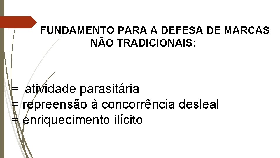 FUNDAMENTO PARA A DEFESA DE MARCAS NÃO TRADICIONAIS: = atividade parasitária = repreensão à