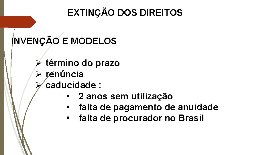 EXTINÇÃO DOS DIREITOS INVENÇÃO E MODELOS Ø término do prazo Ø renúncia Ø caducidade