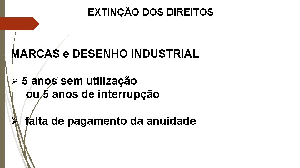 EXTINÇÃO DOS DIREITOS MARCAS e DESENHO INDUSTRIAL Ø 5 anos sem utilização ou 5