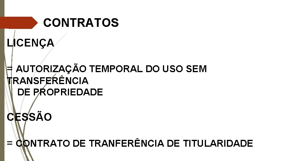 CONTRATOS LICENÇA = AUTORIZAÇÃO TEMPORAL DO USO SEM TRANSFERÊNCIA DE PROPRIEDADE CESSÃO = CONTRATO