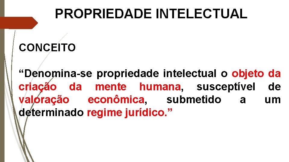 PROPRIEDADE INTELECTUAL CONCEITO “Denomina-se propriedade intelectual o objeto da criação da mente humana, susceptível