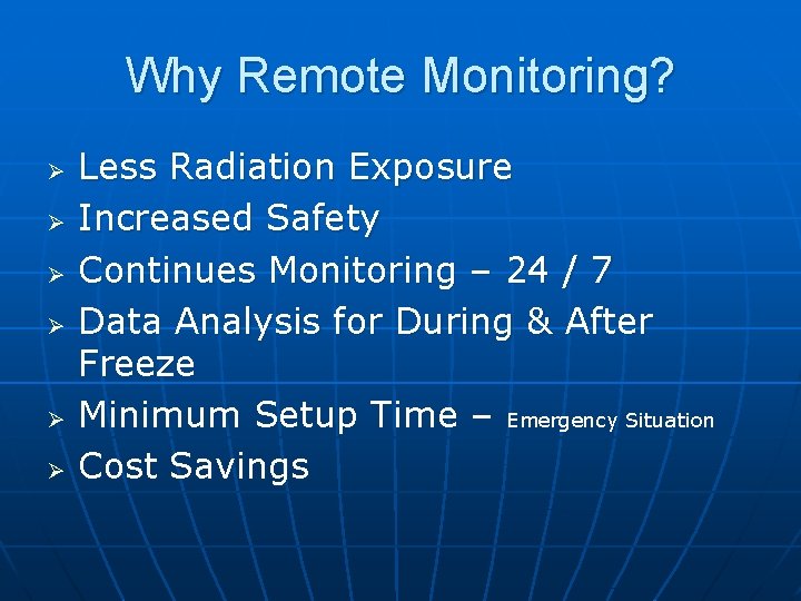 Why Remote Monitoring? Ø Ø Ø Less Radiation Exposure Increased Safety Continues Monitoring –