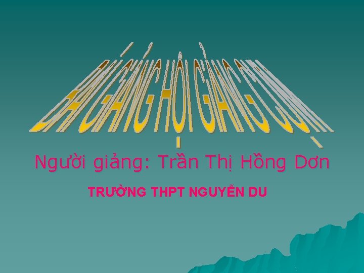 Người giảng: Trần Thị Hồng Dơn TRƯỜNG THPT NGUYỄN DU 