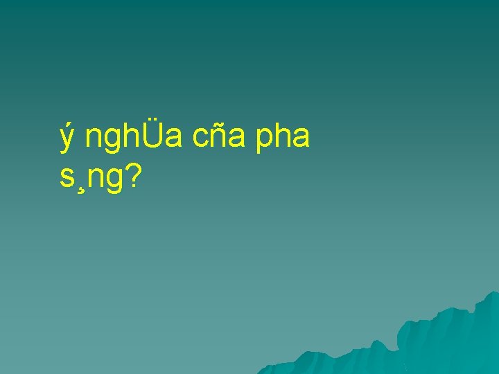 ý nghÜa cña pha s¸ng? 