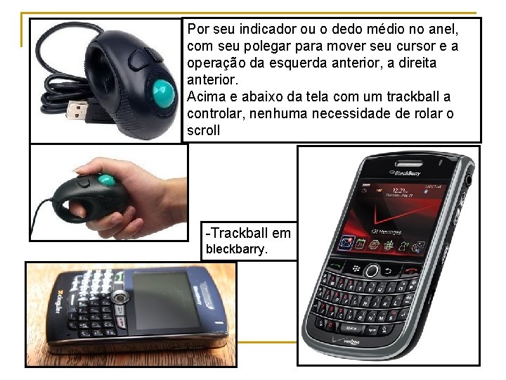 Por seu indicador ou o dedo médio no anel, com seu polegar para mover