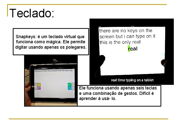 Teclado: Snapkeys: é um teclado virtual que funciona como mágica. Ele permite digitar usando