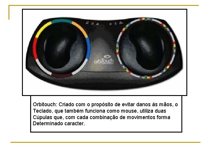 Orbitouch: Criado com o propósito de evitar danos às mãos, o Teclado, que também