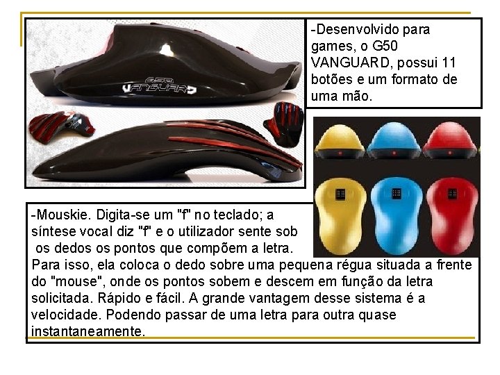 -Desenvolvido para games, o G 50 VANGUARD, possui 11 botões e um formato de
