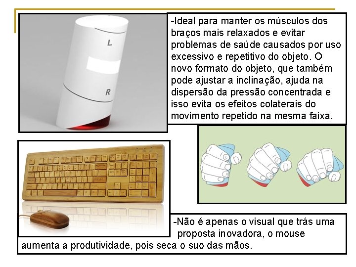 -Ideal para manter os músculos dos braços mais relaxados e evitar problemas de saúde