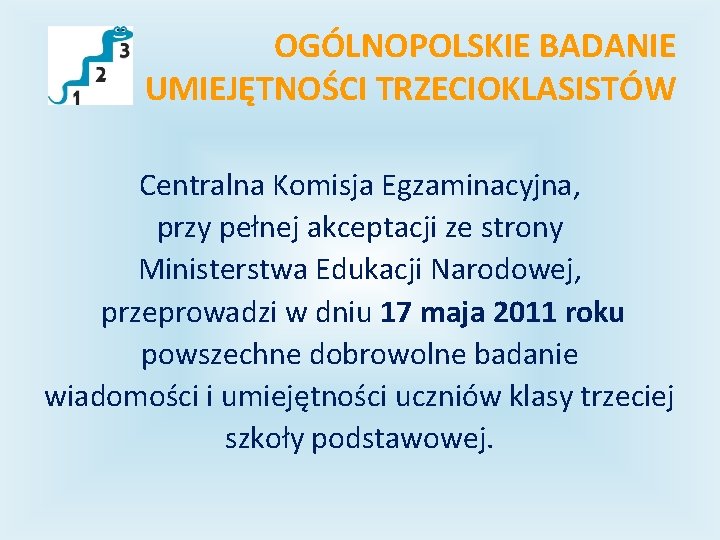 OGÓLNOPOLSKIE BADANIE UMIEJĘTNOŚCI TRZECIOKLASISTÓW Centralna Komisja Egzaminacyjna, przy pełnej akceptacji ze strony Ministerstwa Edukacji