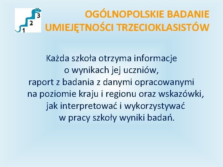 OGÓLNOPOLSKIE BADANIE UMIEJĘTNOŚCI TRZECIOKLASISTÓW Każda szkoła otrzyma informacje o wynikach jej uczniów, raport z