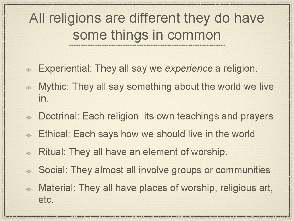 All religions are different they do have some things in common Experiential: They all