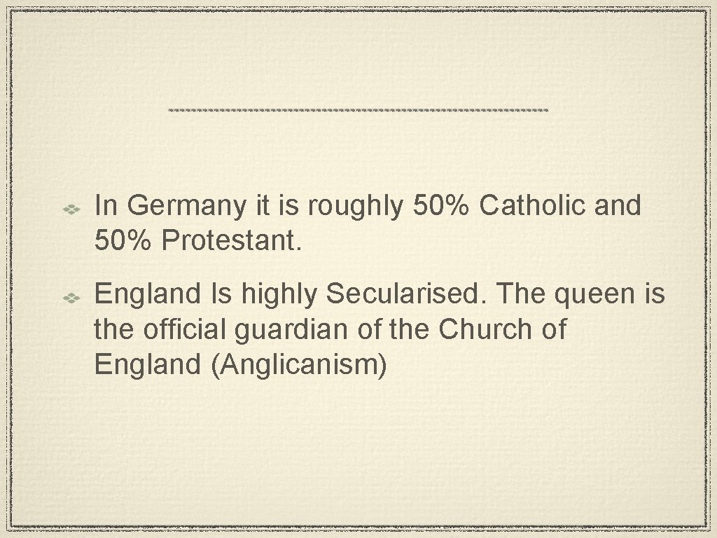 In Germany it is roughly 50% Catholic and 50% Protestant. England Is highly Secularised.