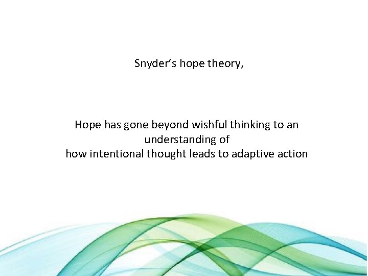 Snyder’s hope theory, Hope has gone beyond wishful thinking to an understanding of how