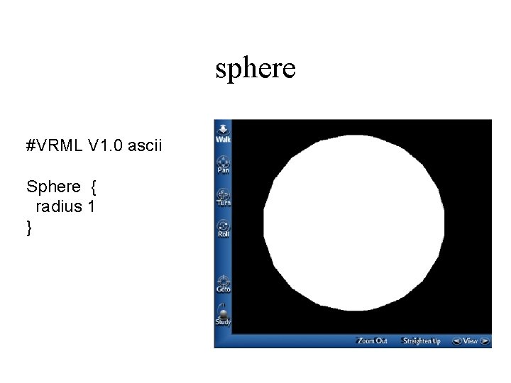sphere #VRML V 1. 0 ascii Sphere { radius 1 } sphere #VRML V 1. 0 ascii Sphere { radius 1 }