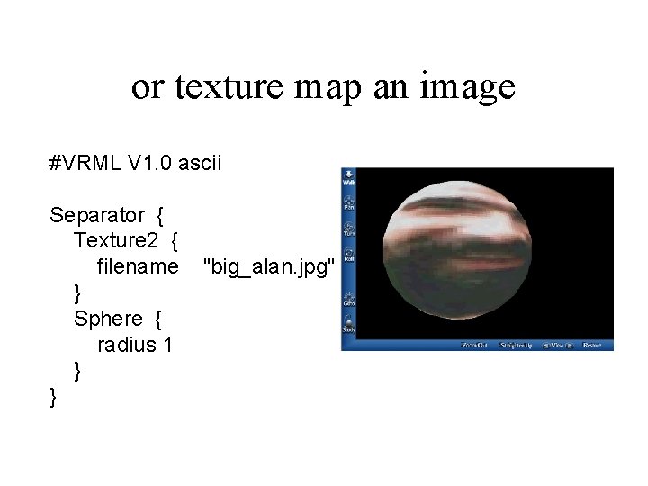 or texture map an image #VRML V 1. 0 ascii Separator { Texture 2 or texture map an image #VRML V 1. 0 ascii Separator { Texture 2