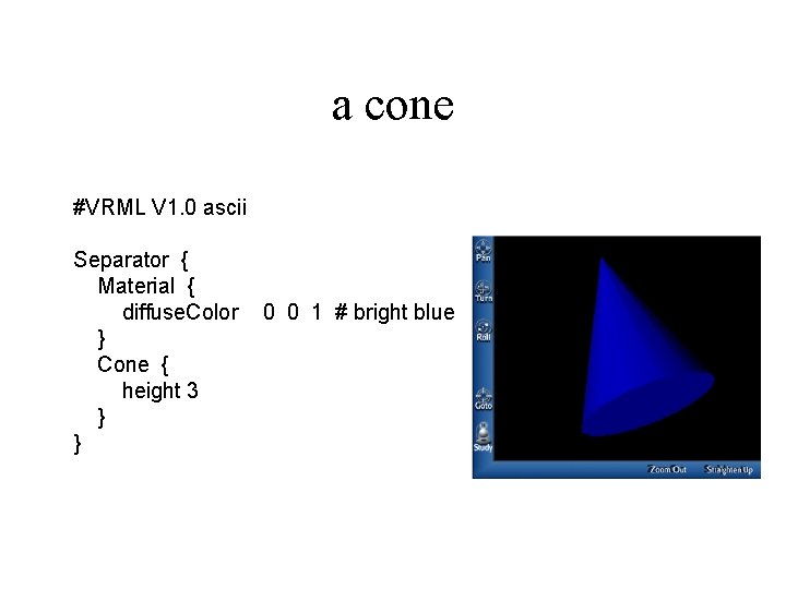 a cone #VRML V 1. 0 ascii Separator { Material { diffuse. Color } a cone #VRML V 1. 0 ascii Separator { Material { diffuse. Color }