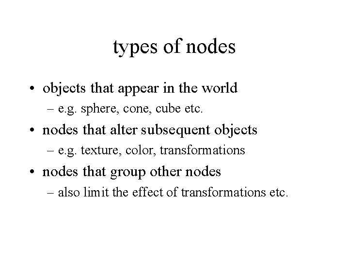 types of nodes • objects that appear in the world – e. g. sphere, types of nodes • objects that appear in the world – e. g. sphere,