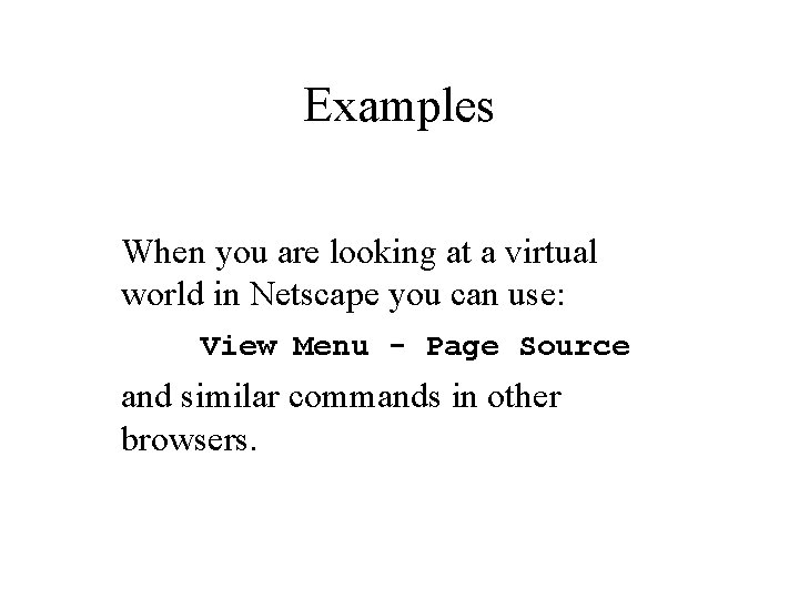 Examples When you are looking at a virtual world in Netscape you can use: Examples When you are looking at a virtual world in Netscape you can use: