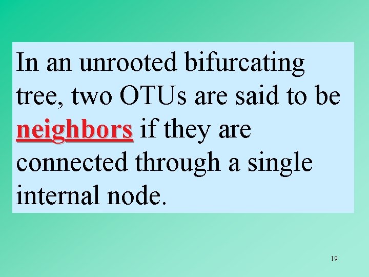 In an unrooted bifurcating tree, two OTUs are said to be neighbors if they