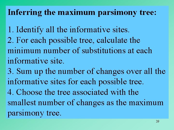Inferring the maximum parsimony tree: 1. Identify all the informative sites. 2. For each