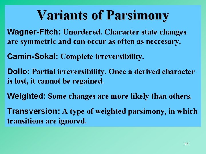 Variants of Parsimony Wagner-Fitch: Unordered. Character state changes are symmetric and can occur as