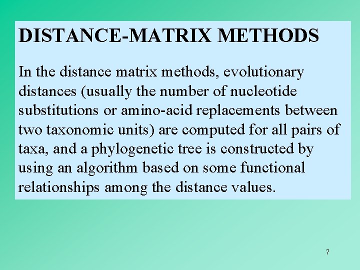 DISTANCE-MATRIX METHODS In the distance matrix methods, evolutionary distances (usually the number of nucleotide