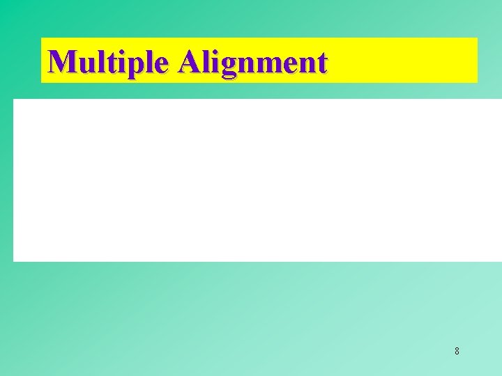 Multiple Alignment 8 