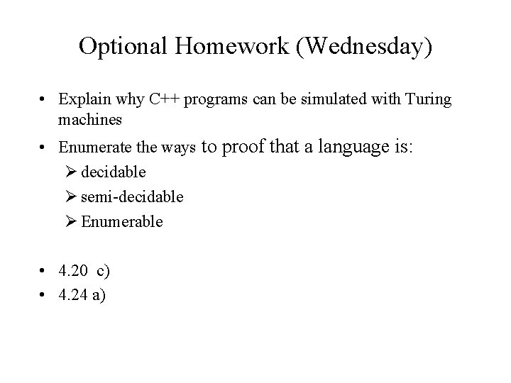 Optional Homework (Wednesday) • Explain why C++ programs can be simulated with Turing machines