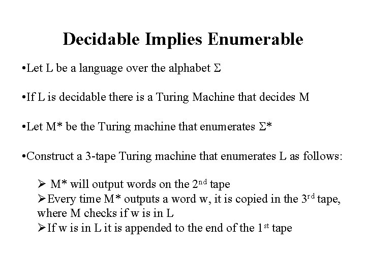 Decidable Implies Enumerable • Let L be a language over the alphabet • If