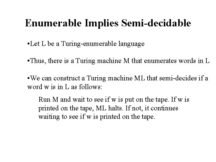 Enumerable Implies Semi-decidable • Let L be a Turing-enumerable language • Thus, there is