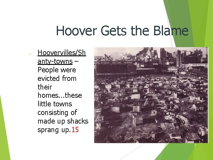 Hoover Gets the Blame ● Hoovervilles/Sh anty-towns – People were evicted from their homes.