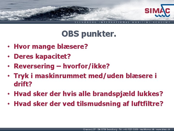 OBS punkter. Hvor mange blæsere? Deres kapacitet? Reversering – hvorfor/ikke? Tryk i maskinrummet med/uden