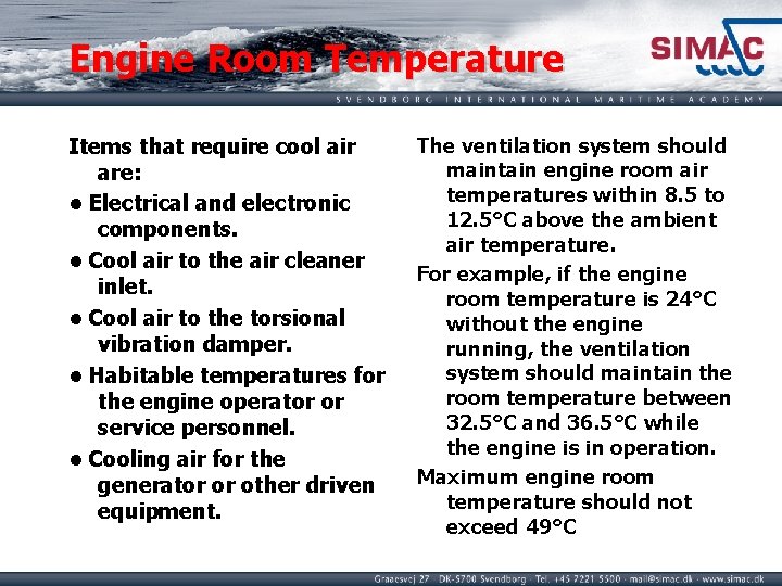 Engine Room Temperature Items that require cool air are: • Electrical and electronic components.