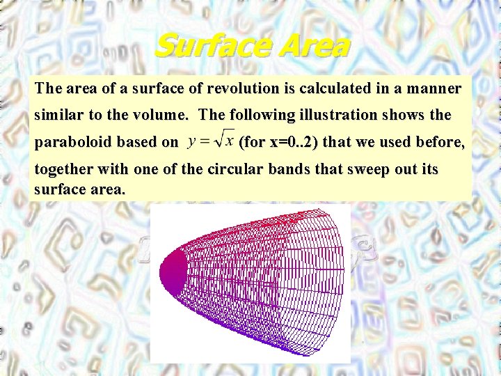 Surface Area The area of a surface of revolution is calculated in a manner