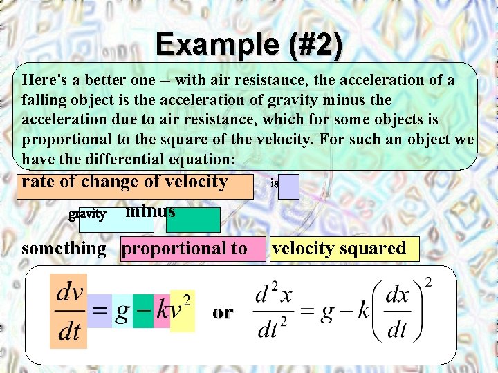 Example (#2) Here's a better one -- with air resistance, the acceleration of a
