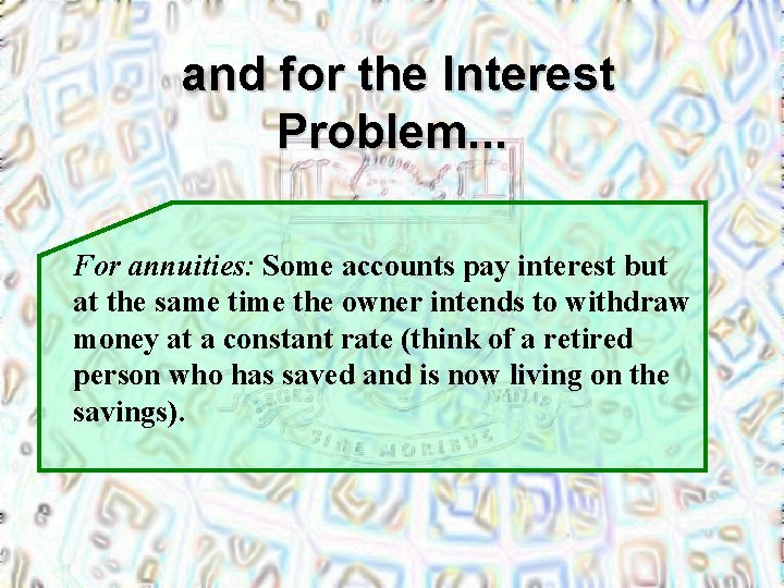 and for the Interest Problem. . . For annuities: Some accounts pay interest but