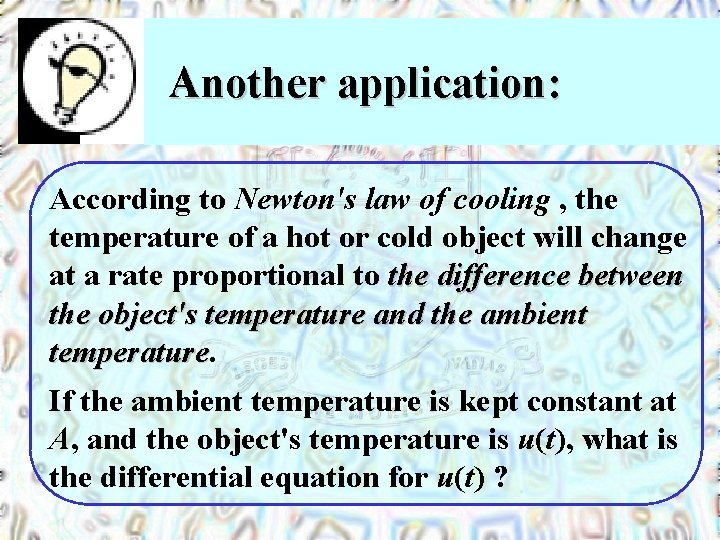 Another application: According to Newton's law of cooling , the temperature of a hot