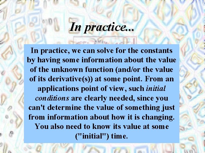 In practice. . . In practice, we can solve for the constants by having