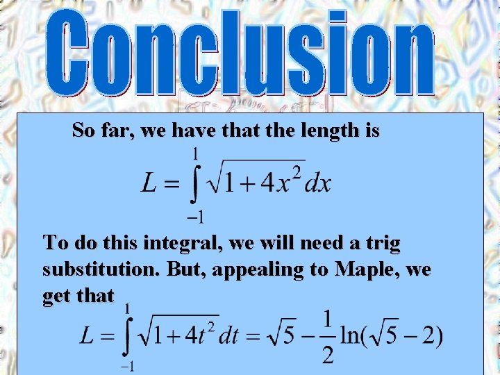 So far, we have that the length is To do this integral, we will