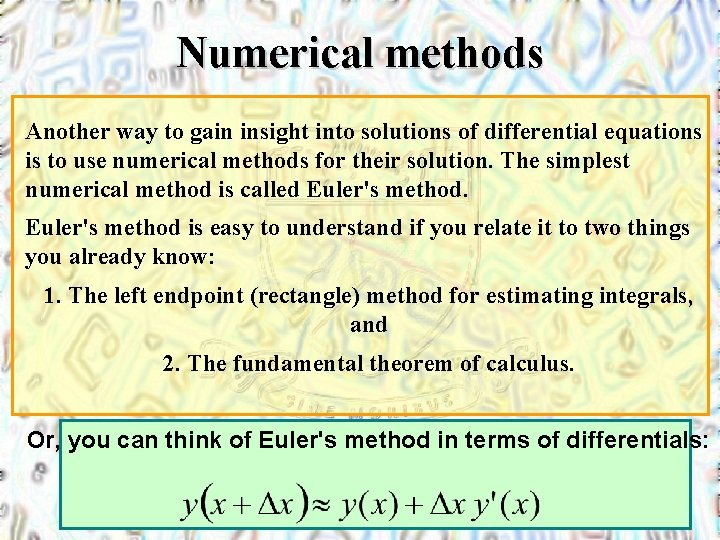 Numerical methods Another way to gain insight into solutions of differential equations is to